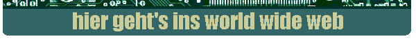 hier geht's ins world wide web